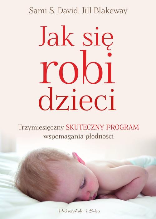 Jak Się Robi Dzieci Trzymiesięczny Skuteczny Program Wspomagania Płodności Jill Blakeway 6851