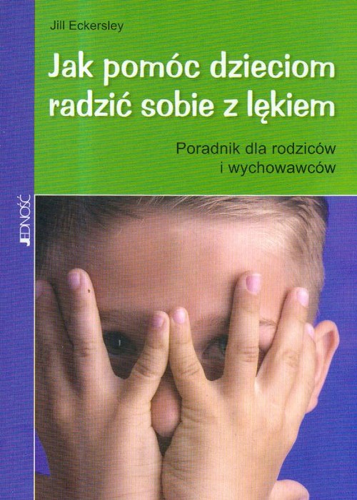 Jak Pomóc Dzieciom Radzić Sobie Z Lękiem Jill Eckersley Książka W Księgarni Taniaksiazkapl 7900