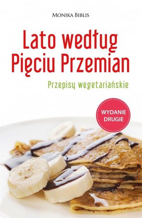 Lato według Pięciu Przemian. Przepisy wegetariańskie (Monika Biblis