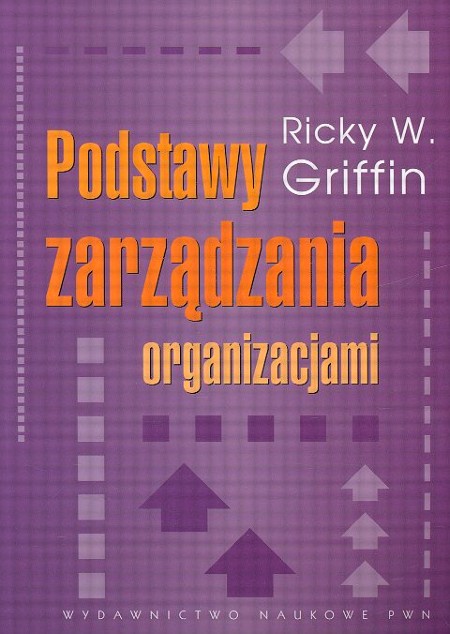 Podstawy Zarządzania Organizacjami - Griffin Ricky W. Książka ...