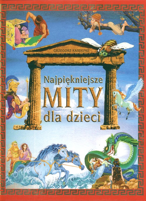 Mity Dla Dzieci Kasdepke Test Najpiękniejsze mity dla dzieci - Kasdepke Grzegorz książka w księgarni