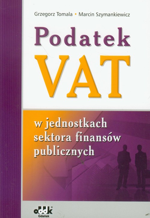 Podatek Vat W Jednostkach Sektora Finansów Publicznych Grzegorz Tomala Książka W Księgarni 9171
