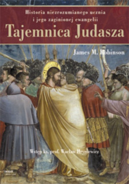 Tajemnica Judasza Historia Niezrozumianego Ucznia I Jego Zaginionej Ewangelii James M Robinson 9595