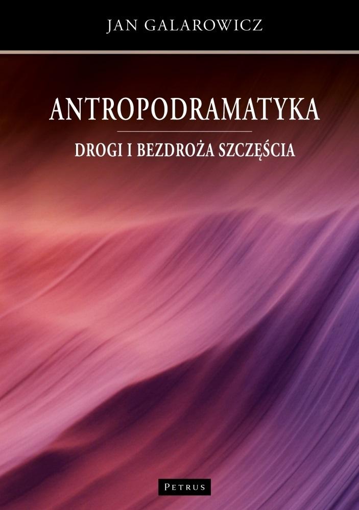 Antropodramatyka Drogi I Bezdroża Szczęścia Jan Galarowicz Książka W