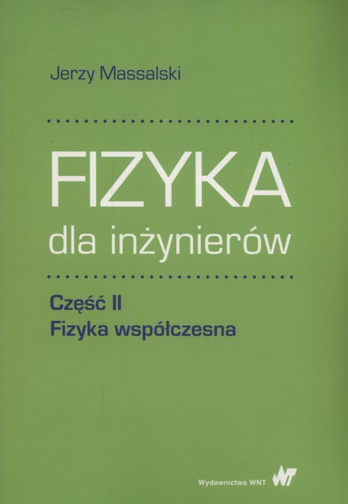 Fizyka Dla Inżynierów. Część II. Fizyka Współczesna Jerzy Massalski ...