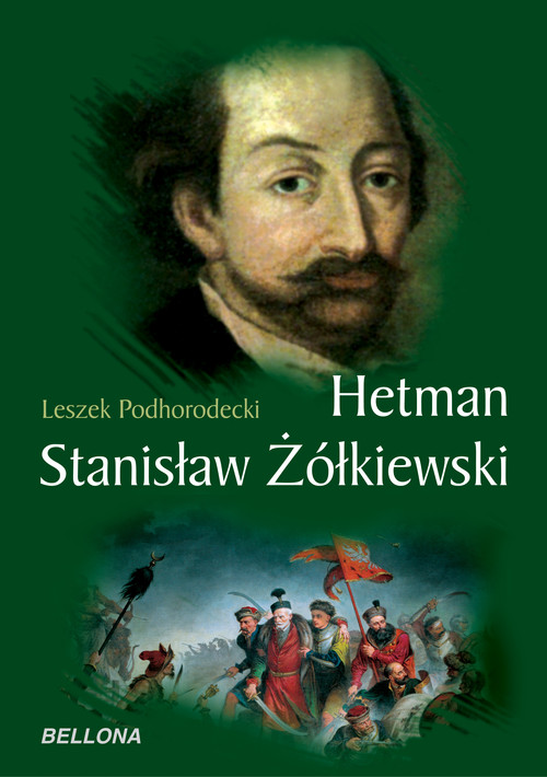 Hetman Stanisław żółkiewski Leszek Podhorodecki Książka W Księgarni Taniaksiazkapl 4200