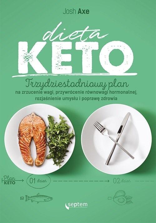 Dieta keto. Trzydziestodniowy plan na zrzucenie wagi, przywrócenie