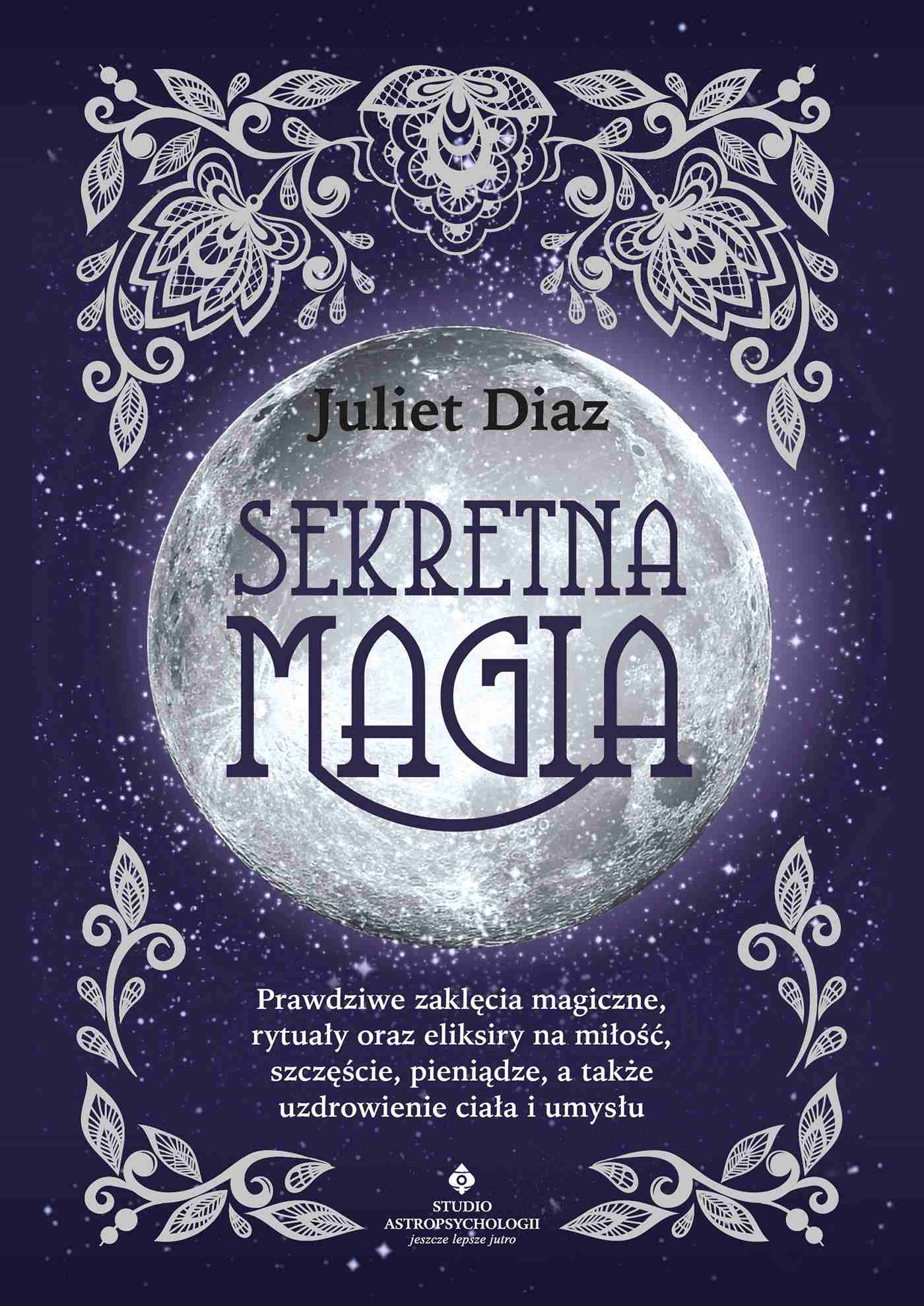 Ebook Sekretna Magia Prawdziwe Zaklęcia Magiczne Rytuały Oraz Eliksiry Na Miłość Szczęście 8857