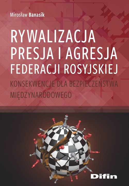 Rywalizacja Presja I Agresja Federacji Rosyjskiej Konsekwencje Dla Bezpieczeństwa 1086