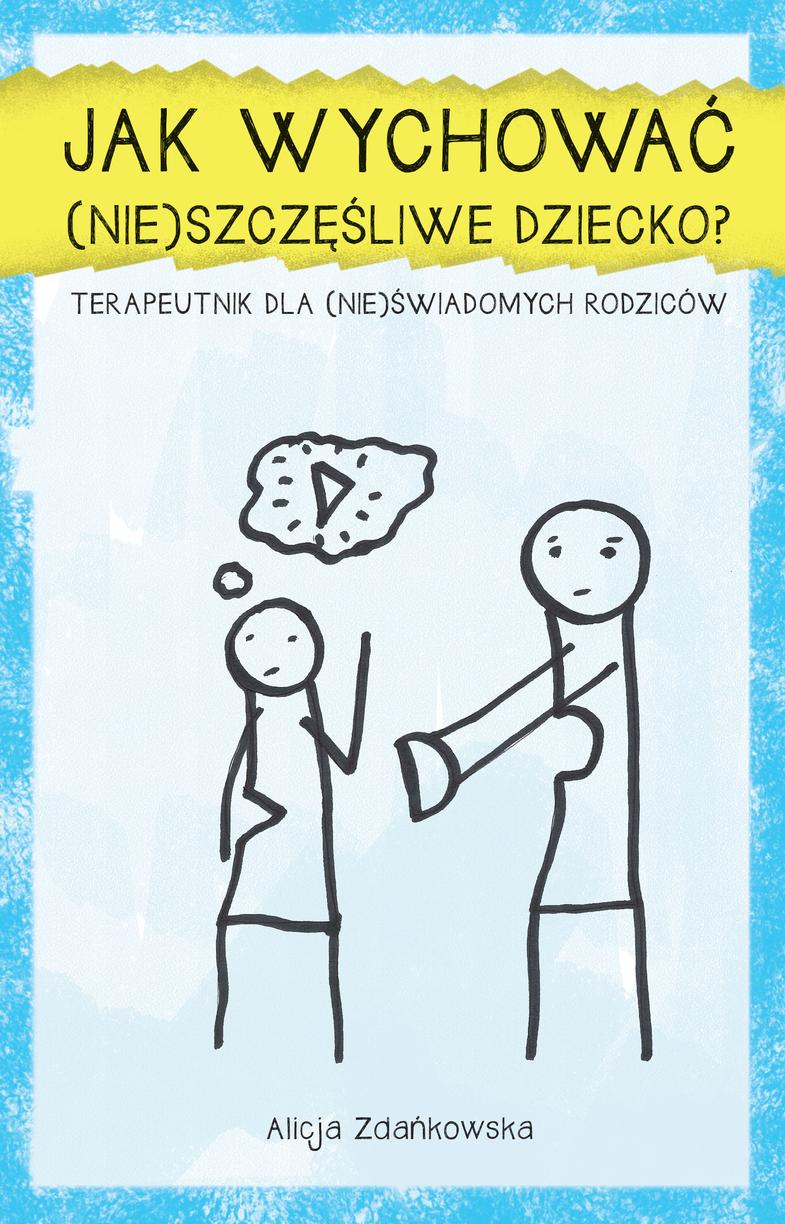 Jak Wychować Nieszczęśliwe Dziecko Alicja Zdańkowska Książka W Księgarni Taniaksiazkapl 5102