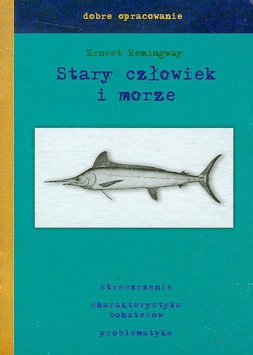 Stary Człowiek I Morze Nowela Stary człowiek i morze - dobre opracowanie (Ernest Hemingway) książka w