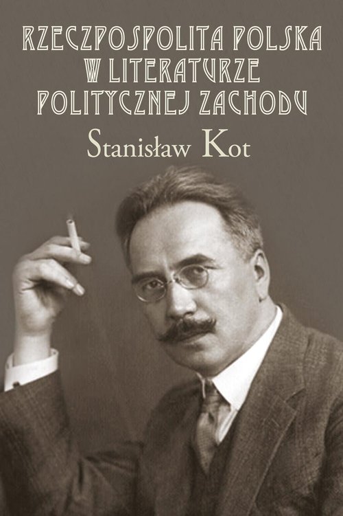 Rzeczpospolita Polska W Literaturze Politycznej Zachodu Stanisław Kot Książka W Księgarni 9740