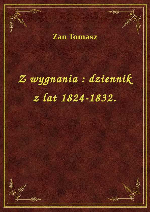 Z Wygnania : Dziennik Z Lat 1824-1832. Tomasz Zan | TaniaKsiazka.pl